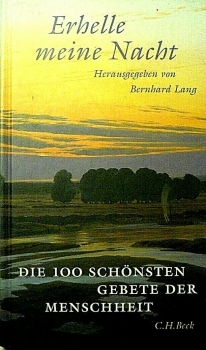 Erhelle meine Nacht - Die 100 schönsten Gebete der Menschheit von Bernhard Lang